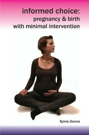 Cover of Informed Choice - Pregnancy & Birth with Minimal Intervention