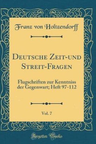 Cover of Deutsche Zeit-und Streit-Fragen, Vol. 7: Flugschriften zur Kenntniss der Gegenwart; Heft 97-112 (Classic Reprint)