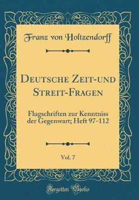 Book cover for Deutsche Zeit-und Streit-Fragen, Vol. 7: Flugschriften zur Kenntniss der Gegenwart; Heft 97-112 (Classic Reprint)