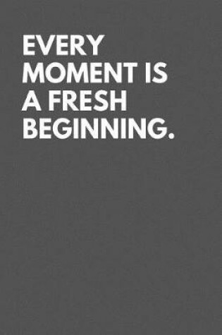 Cover of Every Moment Is a Fresh Beginning.