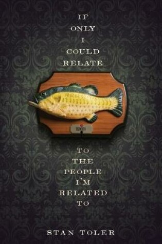 Cover of If Only I Could Relate to the People I'm Related To