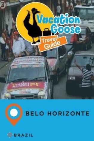 Cover of Vacation Goose Travel Guide Belo Horizonte Brazil