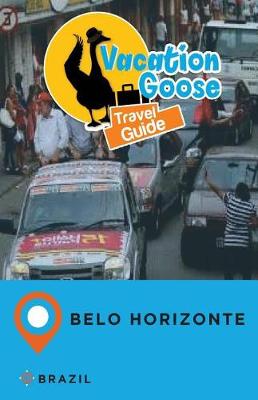 Book cover for Vacation Goose Travel Guide Belo Horizonte Brazil