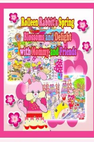 Cover of Rolleen Rabbit's Spring Blossoms and Delight with Mommy and Friends