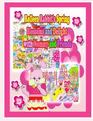 Book cover for Rolleen Rabbit's Spring Blossoms and Delight with Mommy and Friends