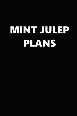 Book cover for 2020 Daily Planner Funny Humorous Mint Julep Plans 388 Pages