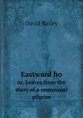 Book cover for Eastward ho or, Leaves from the diary of a centennial pilgrim