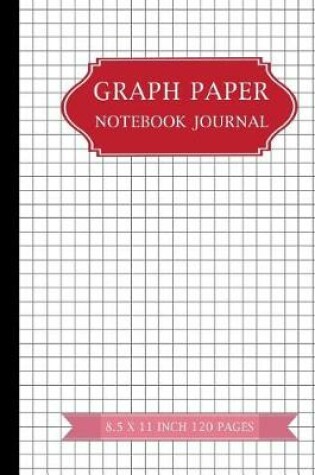 Cover of Graph Paper Notebook Journal 8.5 X 11 Inches 120 Pages