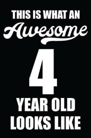 Cover of This Is What An Awesome 4 Year Old Looks Like