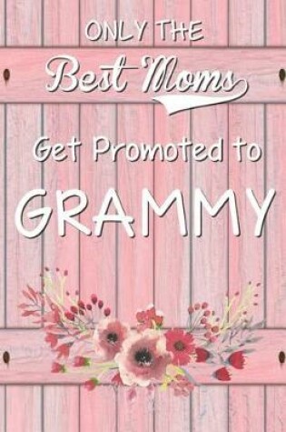 Cover of Only The Best Moms Get Promoted To Grammy