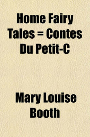 Cover of Home Fairy Tales = Contes Du Petit-C