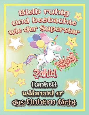 Book cover for Bleib ruhig und beobachte wie Superstar Zahid funkelt während sie das Einhorn färbt