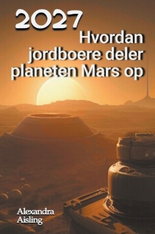 Cover of 2027 Hvordan jordboere deler planeten Mars op