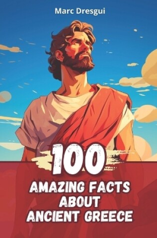 Cover of 100 Amazing Facts about Ancient Greece