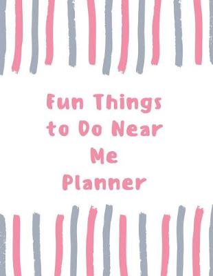 Book cover for Fun Things To do Near Me Planner