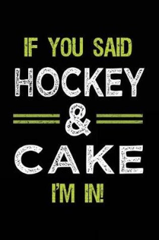 Cover of If You Said Hockey & Cake I'm In