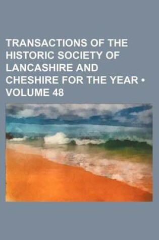 Cover of Transactions of the Historic Society of Lancashire and Cheshire for the Year (Volume 48)