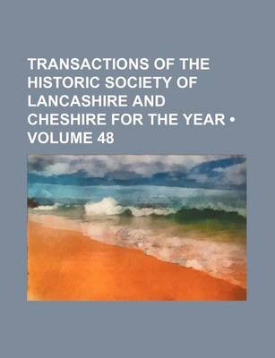 Book cover for Transactions of the Historic Society of Lancashire and Cheshire for the Year (Volume 48)