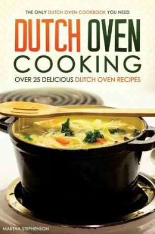 Cover of Dutch Oven Cooking - Over 25 Delicious Dutch Oven Recipes