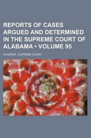 Cover of Reports of Cases Argued and Determined in the Supreme Court of Alabama (Volume 95)