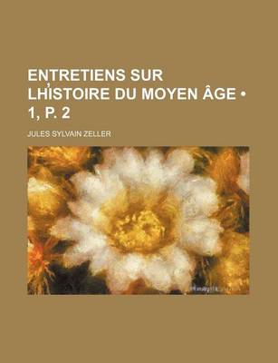 Book cover for Entretiens Sur LH Istoire Du Moyen Age (1, P. 2)