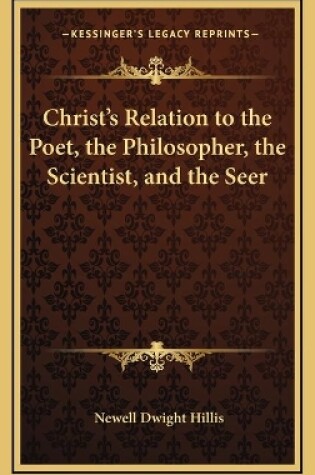 Cover of Christ's Relation to the Poet, the Philosopher, the Scientist, and the Seer