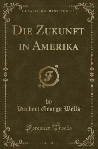 Cover of Die Zukunft in Amerika (Classic Reprint)