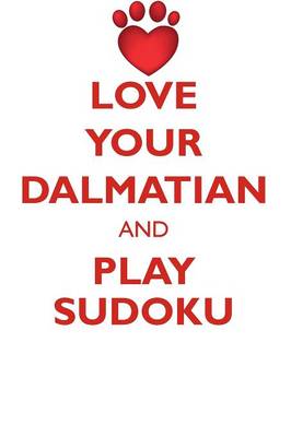 Book cover for LOVE YOUR DALMATIAN AND PLAY SUDOKU DALMATIAN SUDOKU LEVEL 1 of 15