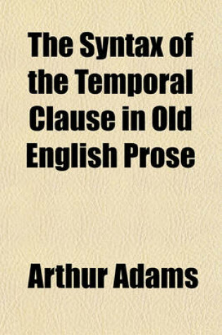 Cover of The Syntax of the Temporal Clause in Old English Prose