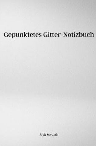 Cover of Gepunktetes Gitter-Notizbuch