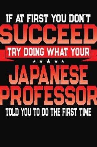 Cover of If At First You Don't Succeed Try Doing What Your Japanese Professor Told You To Do The First Time