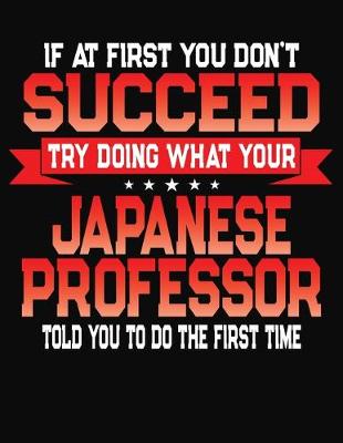 Book cover for If At First You Don't Succeed Try Doing What Your Japanese Professor Told You To Do The First Time