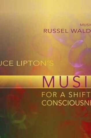 Cover of Bruce Lipton's Music for a Shift in Consciousness