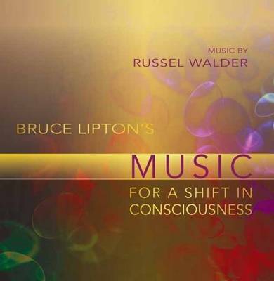 Book cover for Bruce Lipton's Music for a Shift in Consciousness