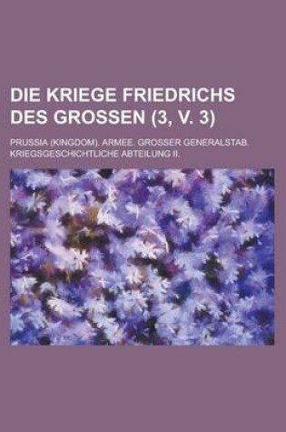 Cover of Die Kriege Friedrichs Des Grossen (3, V. 3 )