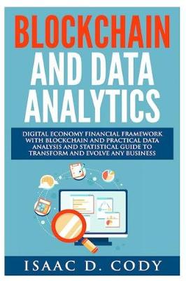 Book cover for Blockchain Technology And Data Analytics. Digital Economy Financial Framework With Practical Data Analysis And Statistical Guide to Transform And Evolve Any Business