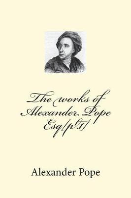 Book cover for The works of Alexander Pope Esq[pt.1]