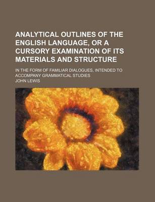 Book cover for Analytical Outlines of the English Language, or a Cursory Examination of Its Materials and Structure; In the Form of Familiar Dialogues, Intended to Accompany Grammatical Studies