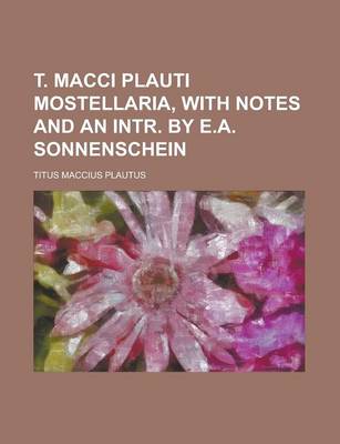 Book cover for T. Macci Plauti Mostellaria, with Notes and an Intr. by E.A. Sonnenschein