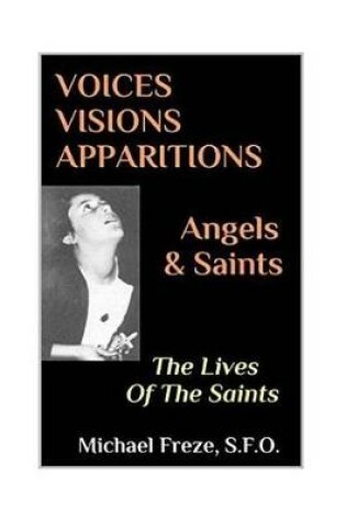 Cover of VOICES VISIONS APPARITIONS Angels & Saints