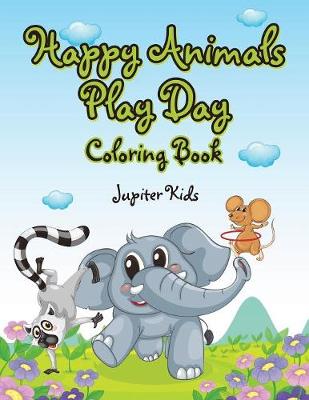 Book cover for Happy Animals Play Day Coloring Book