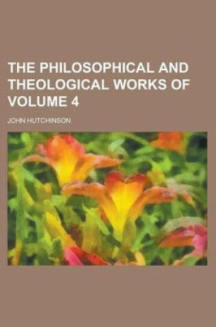 Cover of The Philosophical and Theological Works of Volume 4