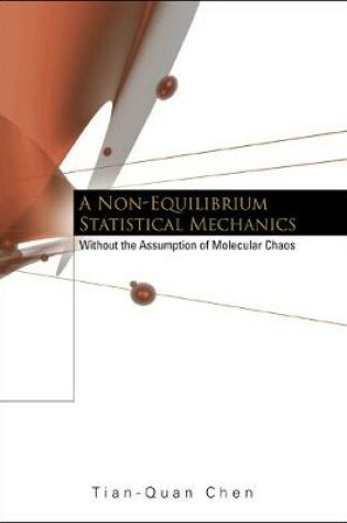 Cover of Non-equilibrium Statistical Mechanics, A: Without The Assumption Of Molecular Chaos