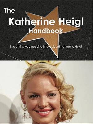 Book cover for The Katherine Heigl Handbook - Everything You Need to Know about Katherine Heigl