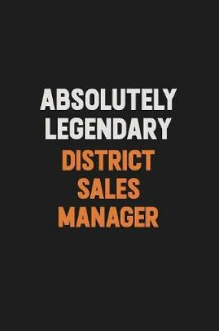 Cover of Absolutely Legendary District Sales Manager