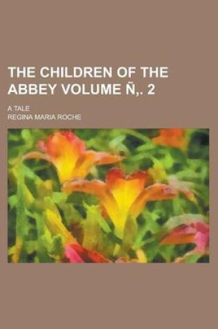 Cover of The Children of the Abbey; A Tale Volume N . 2