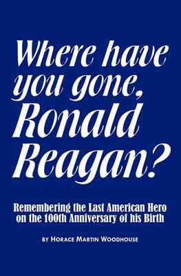 Book cover for Where Have You Gone, Ronald Reagan?