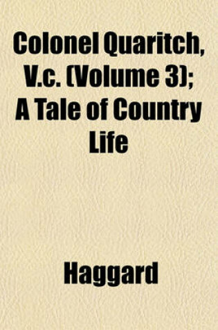 Cover of Colonel Quaritch, V.C. (Volume 3); A Tale of Country Life