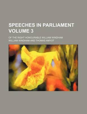 Book cover for Speeches in Parliament Volume 3; Of the Right Honourable William Windham