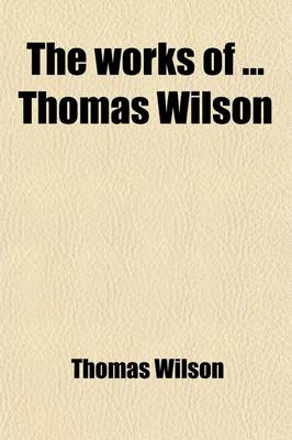 Book cover for The Works of Thomas Wilson